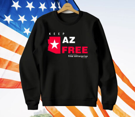 Tara Maldonado Oster Keep Az Free Arizona Free Enterprise Club T-Shirt