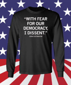 With Fear For Our Democracy I Dissent Sonia Sotomayor Sweatshirt