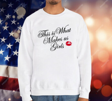 This Is What Makes Us Girls T-Shirt