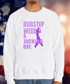 Dubstep Weed Jacking Off Shirt