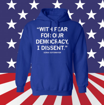 With Fear For Our Democracy I Dissent Sonia Sotomayor Sweatshirt