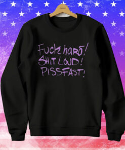 Fuck Hard Shit Loud Piss Fast T-Shirt