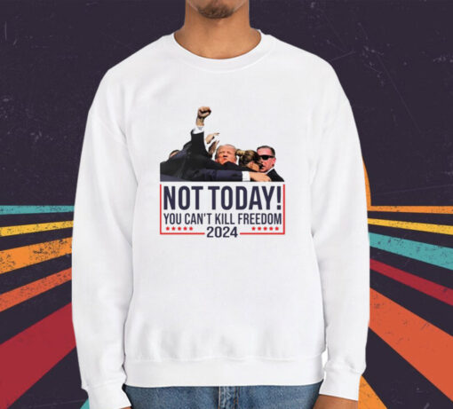 Donald Trump Not Today You Can’t Kill Freedom 2024 T-Shirt