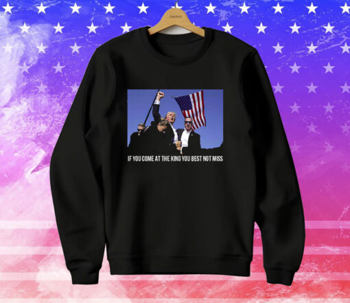 Trump If You Come At The King You Best Not Miss T-Shirt