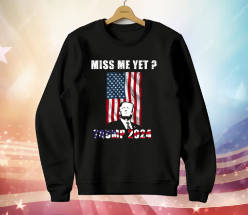 Miss Me Yet Trump 2024 T-Shirt