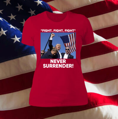 Trump Fight Never Surrender T-Shirt