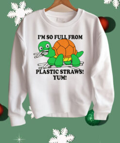 I’m So Full From Plastic Straws Yum Shirt