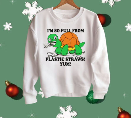 I'm So Full From Plastic Straws Yum Shirt