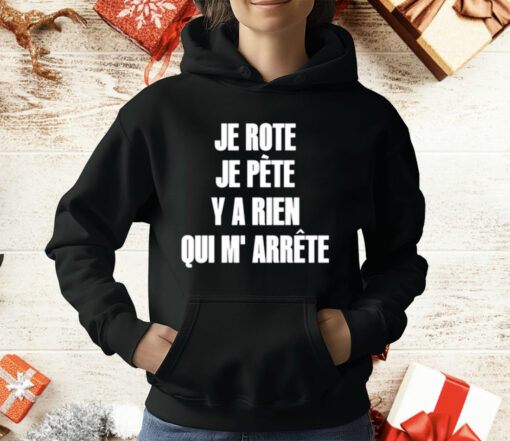 Je Rote Je Pete Y A Rien Qui M’ Arrete Shirt