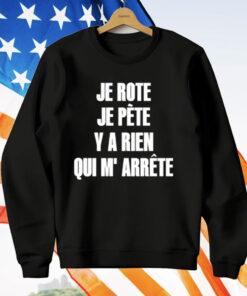 Je Rote Je Pete Y A Rien Qui M’ Arrete Shirt