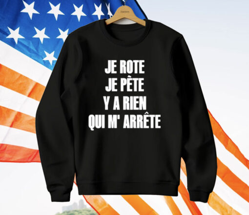 Je Rote Je Pete Y A Rien Qui M’ Arrete Shirt