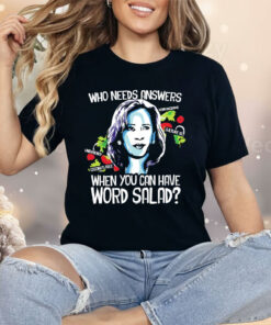 Kamala Harris Who Needs Answers When You Can Have Word Salad Shirt