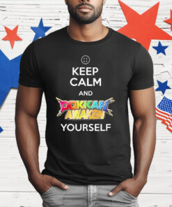 Keep Calm And Dokkan Awaken Yourself T-Shirt