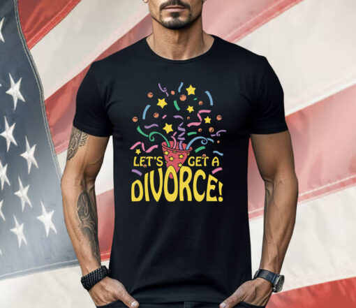 Let’s Get A Divorce Shirt