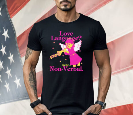 Love Language But I'm Non-Verbal Shirt