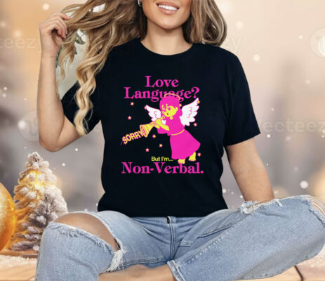 Love Language But I'm Non-Verbal Shirt