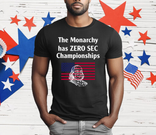 The Monarchy Has Zero Sec Championships T-Shirt