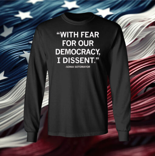 With Fear For Our Democracy I Dissent Sonia Sotomayor T-Shirt