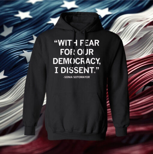 With Fear For Our Democracy I Dissent Sonia Sotomayor T-Shirt