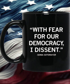 With Fear For Our Democracy I Dissent Sonia Sotomayor T-Shirt