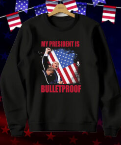 My President Is Bulletproof Trump T-Shirt