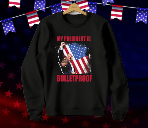 My President Is Bulletproof Trump T-Shirt