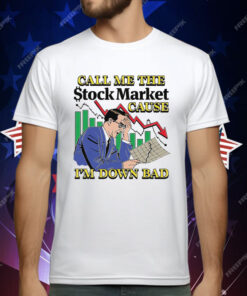 Call Me The Stock Market Cause I'm Down Bad T-Shirt