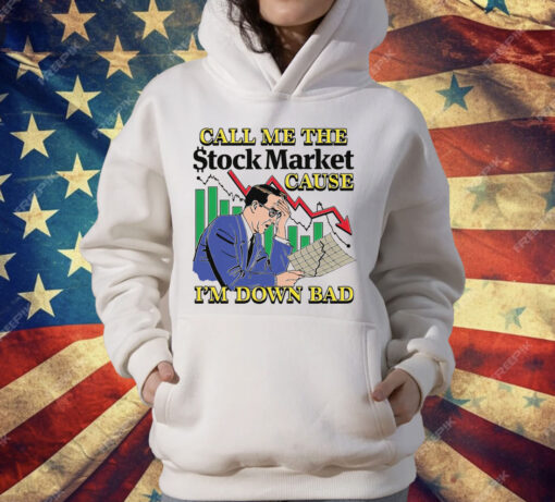 Call Me The Stock Market Cause I'm Down Bad T-Shirt