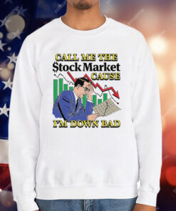 Call Me The Stock Market Cause I'm Down Bad T-Shirt