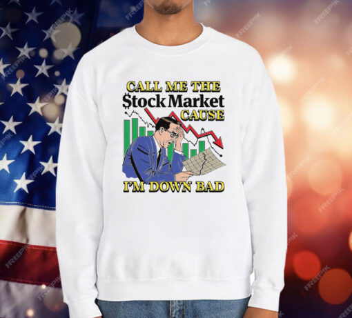 Call Me The Stock Market Cause I'm Down Bad T-Shirt