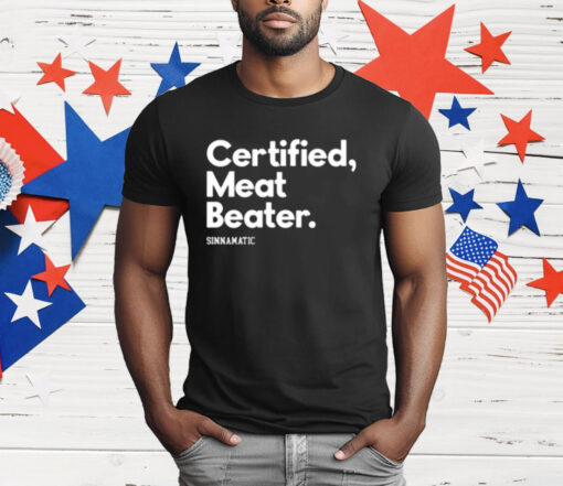 Certified Meat Beater Sinnamatic T-Shirt