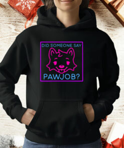 Did Someone Say Pawjob T-Shirt