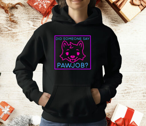 Did Someone Say Pawjob T-Shirt