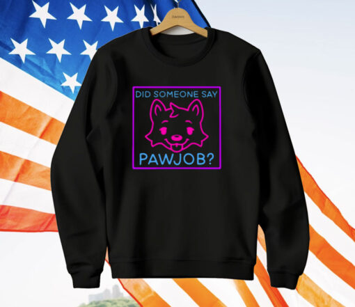 Did Someone Say Pawjob T-Shirt