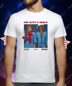 Die With A Smile Lady Gaga Bruno Mars T-Shirt