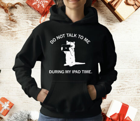 Do Not Talk To Me During My iPad Time T-Shirt