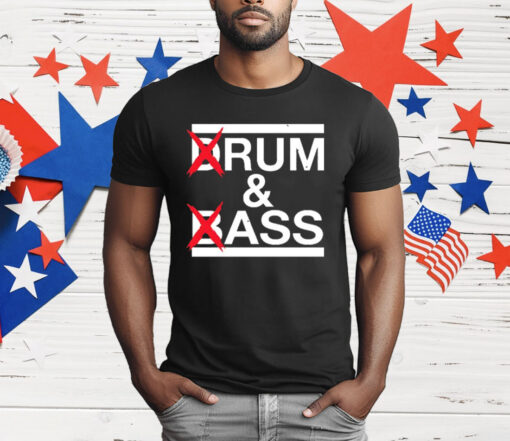 Drum And Bass Rum Ass T-Shirt