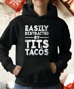 Easily Distracted By Tits And Tacos T-Shirt