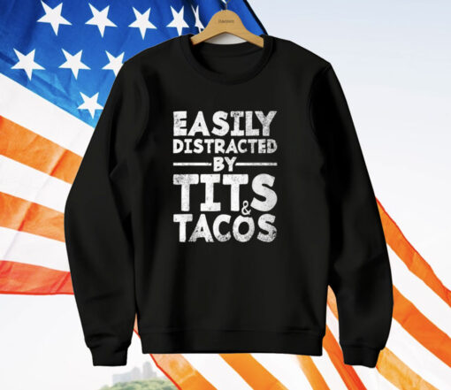 Easily Distracted By Tits And Tacos T-Shirt