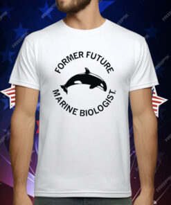 Former Future Marine Biologist T-Shirt