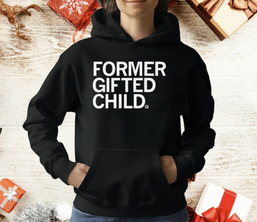 Former Gifted Child T-Shirt