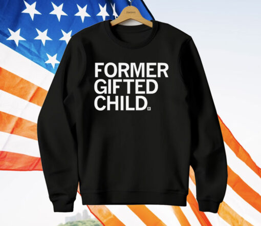 Former Gifted Child T-Shirt