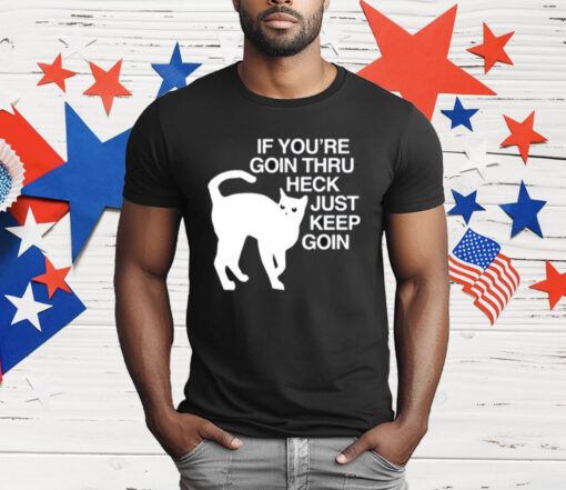 Get Some Sleep If You’re Goin Thru Heck Just Keep Goin T-Shirt