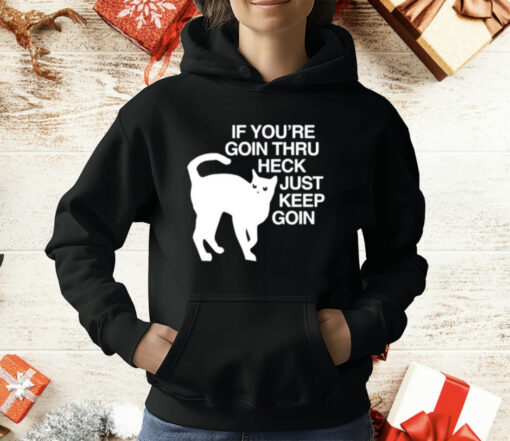 Get Some Sleep If You’re Goin Thru Heck Just Keep Goin T-Shirt