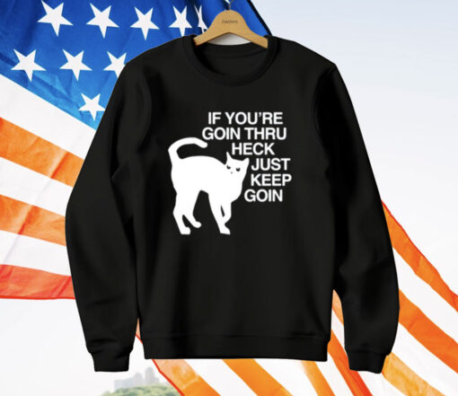 Get Some Sleep If You’re Goin Thru Heck Just Keep Goin T-Shirt