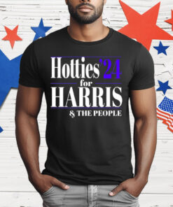 Hotties ’24 For Kamala Harris and The People T-Shirt