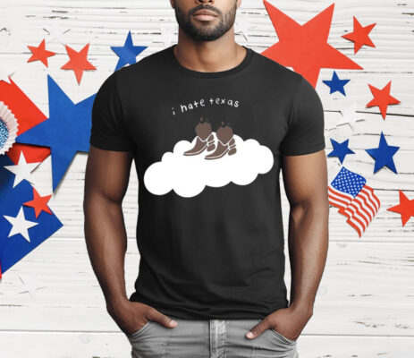 I Hate Texas Cowboy Cloud T-Shirt