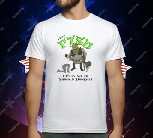 I Have PTSD Praying To Shrek And Donkey T-Shirt