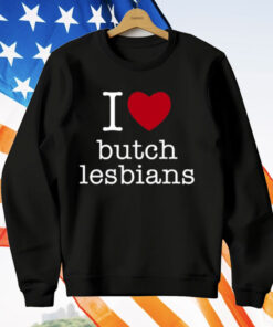 I Love Butch Lesbians T-Shirt