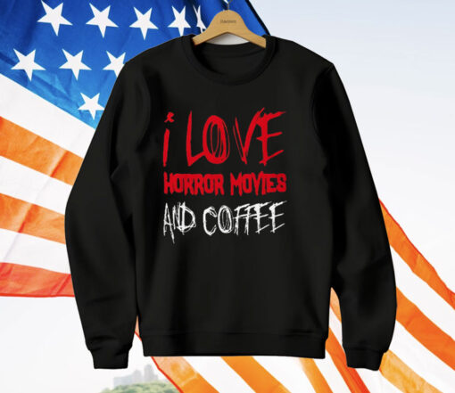 I Love Horror Movies and Coffee T-Shirt